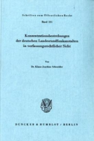 Könyv Konzentrationsbestrebungen der deutschen Landesrundfunkanstalten in verfassungsrechtlicher Sicht. Klaus-Joachim Schneider