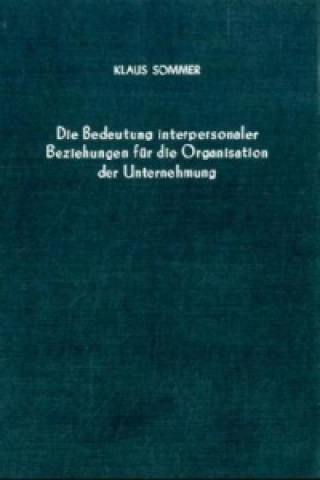 Knjiga Die Bedeutung interpersonaler Beziehungen für die Organisation der Unternehmung. Klaus Sommer