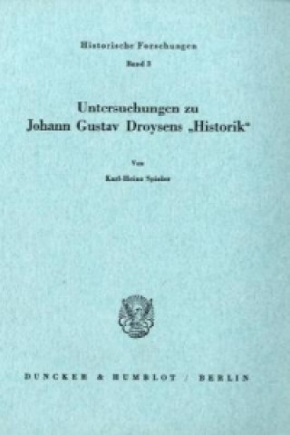 Buch Untersuchungen zu Johann Gustav Droysens »Historik«. Karl-Heinz Spieler