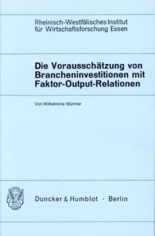 Buch Die Vorausschätzung von Brancheninvestitionen mit Hilfe von Faktor-Output-Relationen. Wilhelmine Stürmer