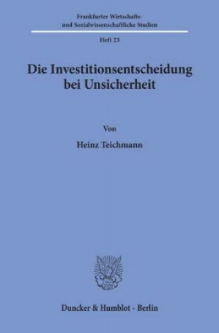 Könyv Die Investitionsentscheidung bei Unsicherheit. Heinz Teichmann