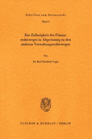 Könyv Zur Zulässigkeit des Finanzrechtsweges in Abgrenzung zu den anderen Verwaltungsrechtswegen. Karl Friedrich Vogel