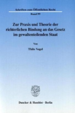 Książka Zur Praxis und Theorie der richterlichen Bindung an das Gesetz im gewaltenteilenden Staat. Thilo Vogel