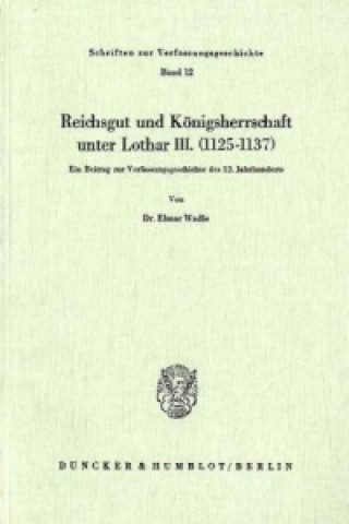 Carte Reichsgut und Königsherrschaft unter Lothar III. (1125 - 1137). Elmar Wadle