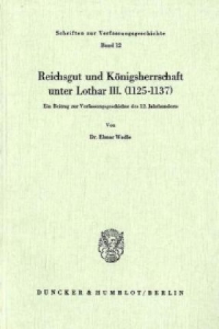 Książka Reichsgut und Königsherrschaft unter Lothar III. (1125 - 1137). Elmar Wadle