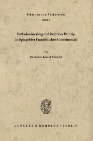 Kniha Entkolonisierung und föderales Prinzip im Spiegel der französischen Gemeinschaft. Helmut Konrad Weinbuch