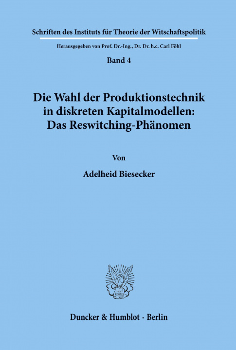 Kniha Die Wahl der Produktionstechnik in diskreten Kapitalmodellen: Das Reswitching-Phänomen. Adelheid Biesecker