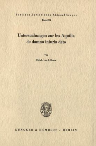 Könyv Untersuchungen zur lex Aquilia de damno iniuria dato. Ulrich von Lübtow