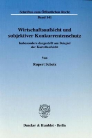 Book Wirtschaftsaufsicht und subjektiver Konkurrentenschutz. Rupert Scholz