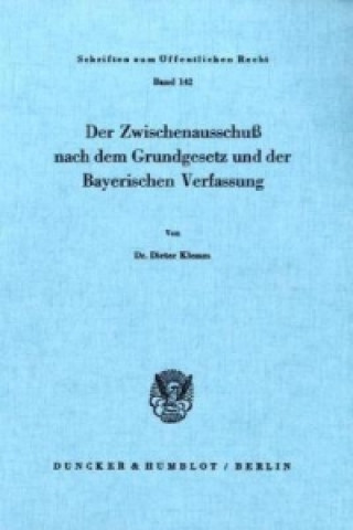 Kniha Der Zwischenausschuß nach dem Grundgesetz und der Bayerischen Verfassung. Dieter Klemm