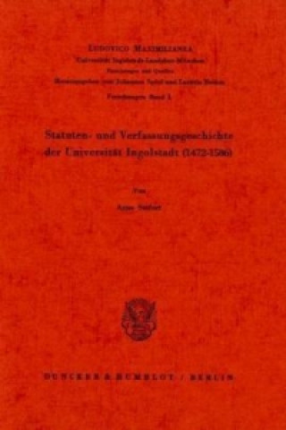 Book Statuten- und Verfassungsgeschichte der Universität Ingolstadt (1472 - 1586). Arno Seifert