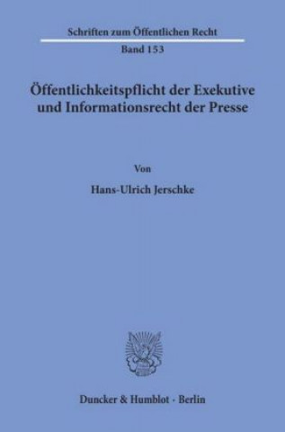 Kniha Öffentlichkeitspflicht der Exekutive und Informationsrecht der Presse. Hans-Ulrich Jerschke