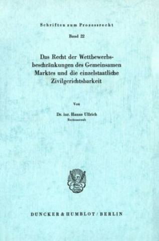 Carte Das Recht der Wettbewerbsbeschränkungen des Gemeinsamen Marktes und die einzelstaatliche Zivilgerichtsbarkeit. Hanns Ullrich