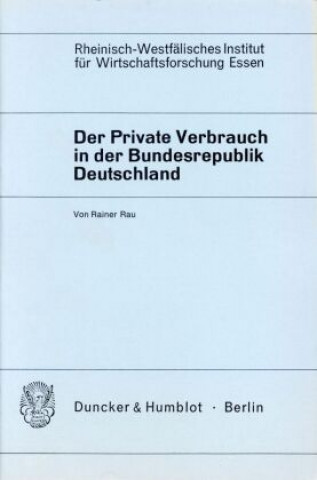 Książka Der Private Verbrauch in der Bundesrepublik Deutschland. Rainer Rau