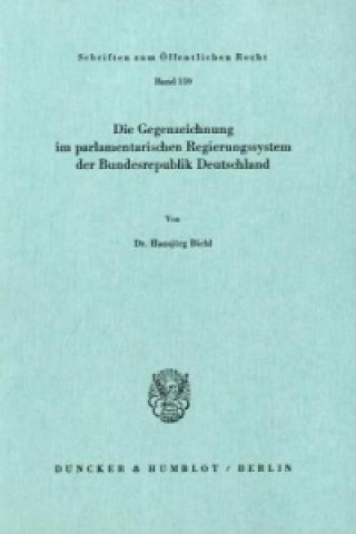 Kniha Die Gegenzeichnung im parlamentarischen Regierungssystem der Bundesrepublik Deutschland. Hansjörg Biehl