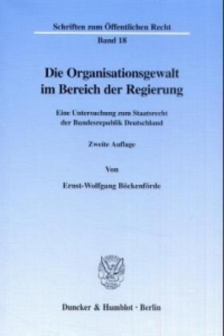 Kniha Die Organisationsgewalt im Bereich der Regierung. Ernst-Wolfgang Böckenförde