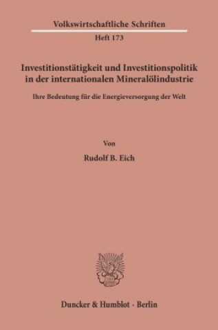 Kniha Investitionstätigkeit und Investitionspolitik in der internationalen Mineralölindustrie. Rudolf B. Eich