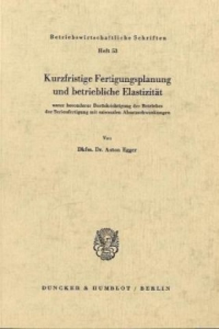 Livre Kurzfristige Fertigungsplanung und betriebliche Elastizität Anton Egger