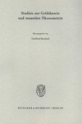 Kniha Studien zur Geldtheorie und monetäre Ökonometrie. Gottfried Bombach