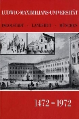 Kniha Ludwig-Maximilians-Universität Ingolstadt-Landshut-München 1472 - 1972. Laetitia Boehm