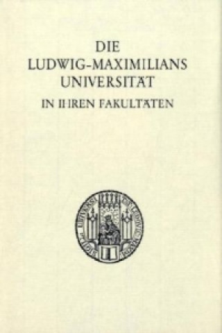 Könyv Die Ludwig-Maximilians-Universität in ihren Fakultäten. Laetitia Boehm