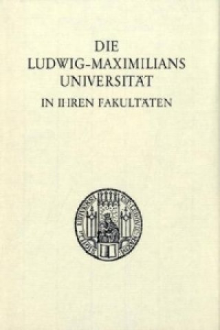 Książka Die Ludwig-Maximilians-Universität in ihren Fakultäten. Laetitia Boehm