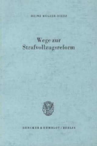 Könyv Wege zur Strafvollzugsreform. Heinz Müller-Dietz