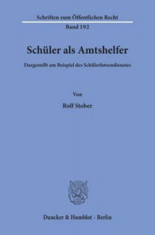 Könyv Schüler als Amtshelfer, dargestellt am Beispiel des Schülerlotsendienstes. Rolf Stober