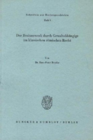 Kniha Der Besitzerwerb durch Gewaltabhängige im klassischen römischen Recht. Hans-Peter Benöhr