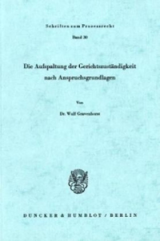 Kniha Die Aufspaltung der Gerichtszuständigkeit nach Anspruchsgrundlagen. Wulf Gravenhorst