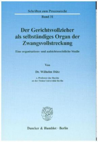 Book Der Gerichtsvollzieher als selbständiges Organ der Zwangsvollstreckung. Wilhelm Dütz