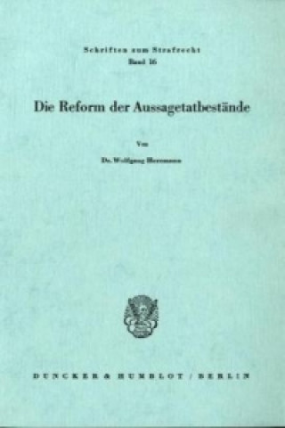 Kniha Die Reform der Aussagetatbestände. Wolfgang Herrmann