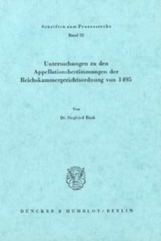 Kniha Untersuchungen zu den Appellationsbestimmungen der Reichskammergerichtsordnung von 1495. Siegfried Broß