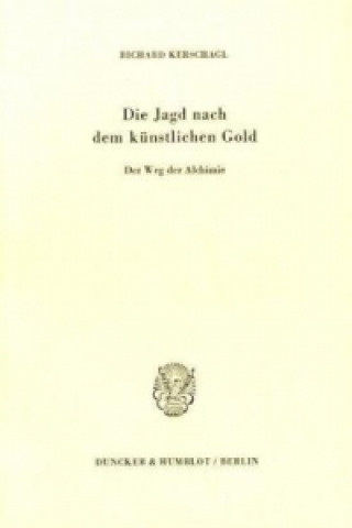 Kniha Die Jagd nach dem künstlichen Gold. Richard Kerschagl