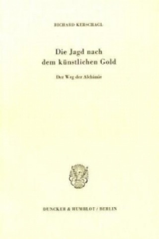 Könyv Die Jagd nach dem künstlichen Gold. Richard Kerschagl