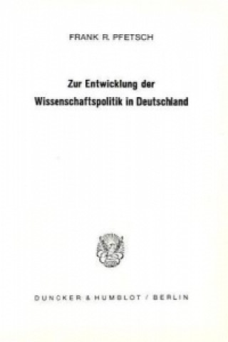 Kniha Zur Entwicklung der Wissenschaftspolitik in Deutschland 1750 - 1914. Frank R. Pfetsch