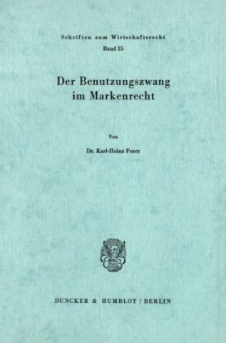 Carte Der Benutzungszwang im Markenrecht. Karl-Heinz Fezer