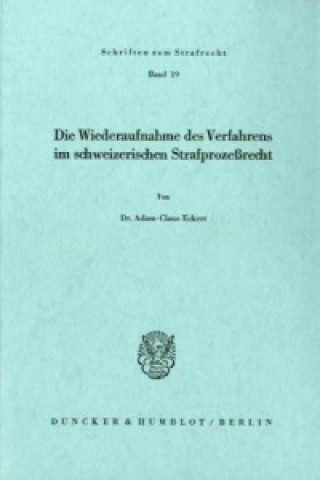 Kniha Die Wiederaufnahme des Verfahrens im schweizerischen Strafprozeßrecht. Adam-Claus Eckert