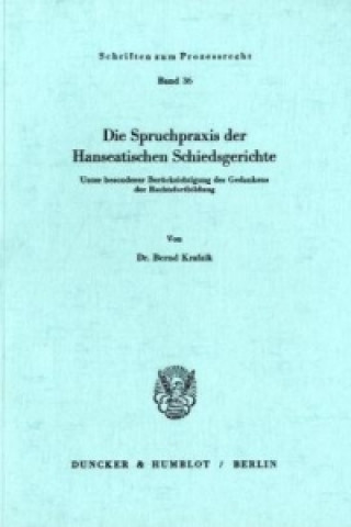 Könyv Die Spruchpraxis der Hanseatischen Schiedsgerichte. Bernd Krafzik