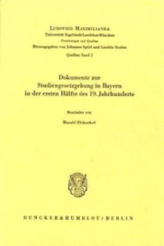 Kniha Dokumente zur Studiengesetzgebung in Bayern in der ersten Hälfte des 19. Jahrhunderts. Harald Dickerhof