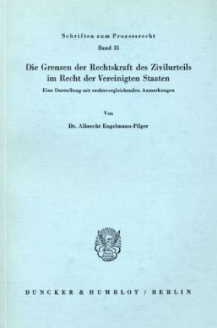 Book Die Grenzen der Rechtskraft des Zivilurteils im Recht der Vereinigten Staaten. Albrecht Engelmann-Pilger