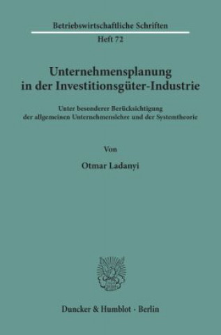 Книга Unternehmensplanung in der Investitionsgüter-Industrie. Otmar Ladanyi