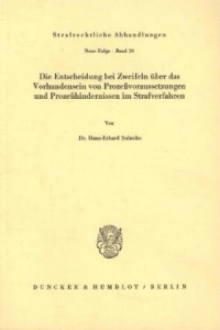 Kniha Die Entscheidung bei Zweifeln über das Vorhandensein von Prozeßvoraussetzungen und Prozeßhindernissen im Strafverfahren. Hans-Erhard Sulanke