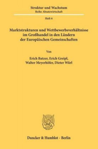 Książka Marktstrukturen und Wettbewerbsverhältnisse im Großhandel in den Ländern der Europäischen Gemeinschaften. Erich Batzer