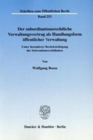 Buch Der subordinationsrechtliche Verwaltungsvertrag als Handlungsform öffentlicher Verwaltung, Wolfgang Bosse