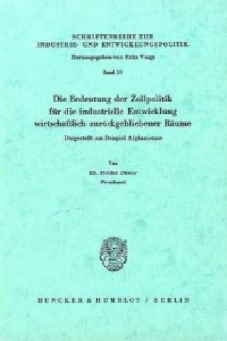 Kniha Die Bedeutung der Zollpolitik für die industrielle Entwicklung wirtschaftlich zurückgebliebener Räume. Heider Dawar