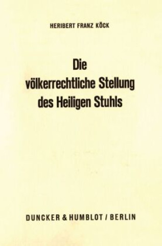 Kniha Die völkerrechtliche Stellung des Heiligen Stuhls. Heribert-Franz Köck