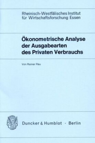 Kniha Ökonometrische Analyse der Ausgabearten des Privaten Verbrauchs. Rainer Rau