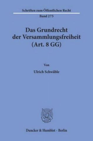 Carte Das Grundrecht der Versammlungsfreiheit (Art. 8 GG). Ulrich Schwäble
