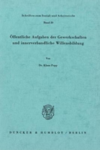 Könyv Öffentliche Aufgaben der Gewerkschaften und innerverbandliche Willensbildung. Klaus Popp